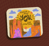 "Focus On What YOU Can Control" Sticker