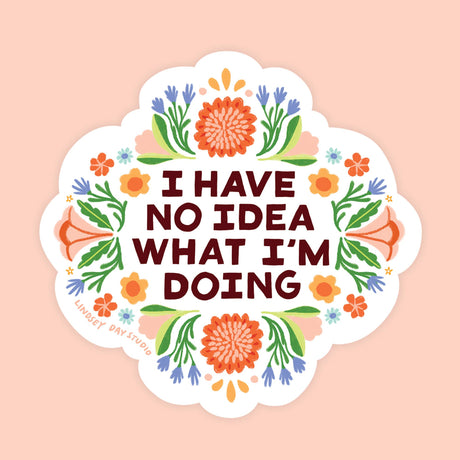 I Have No Idea What I'm Doing Sticker
